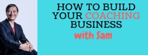 Build Your coaching business with Sam Choo