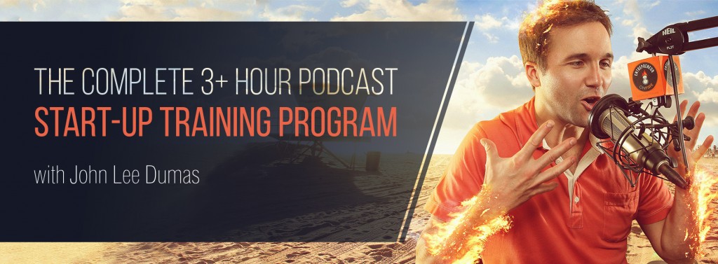 PODCAST STARTUP TRAINING PROGRAM WITH JOHN LEE DUMAS